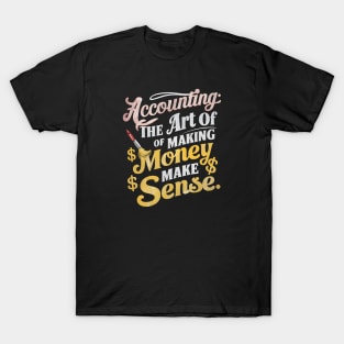 Accounting The Art of Making Money Make Sense  | Accountant Gifts T-Shirt